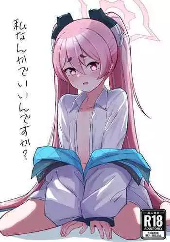 Watashi Nanka de Iin desu ka?