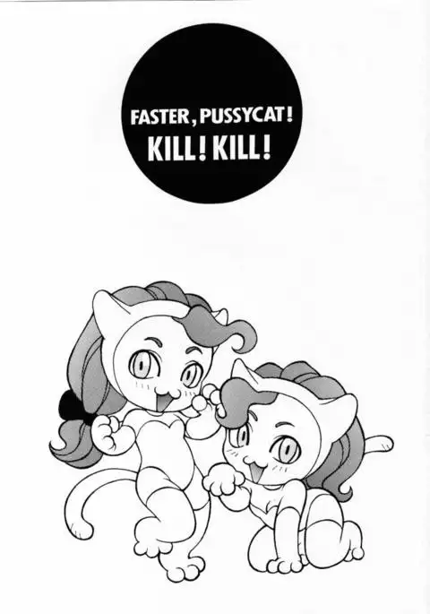 FASTER PUSSYCAT! KILL!KILL!