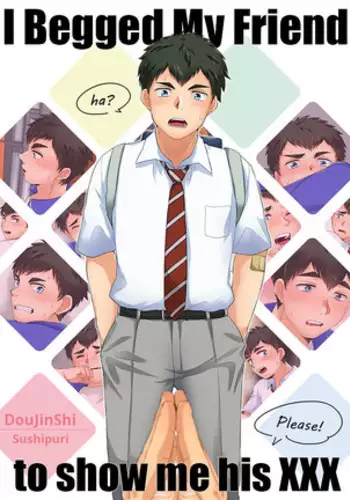 I Begged My Friend To Show Me His XXX - by Sushipuri