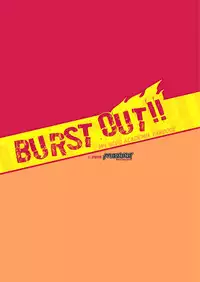 BURST OUT!!